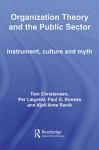 ORGANIZATION THEORY AND THE PUBLIC SECTOR: INSTRUMENT, CULTURE AND MYTH