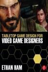 TABLETOP GAME DESIGN FOR VIDEO GAME DESIGNERS