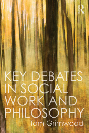 KEY DEBATES IN SOCIAL WORK AND PHILOSOPHY