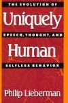 UNIQUELY HUMAN. THE EVOLUTION OF SPEECH, THOUGHT, AND SELFLESS BEHAVIOR