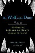 THE WOLF AT THE DOOR: THE MENACE OF ECONOMIC INSECURITY AND HOW TO FIGHT IT