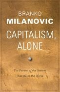 CAPITALISM, ALONE: THE FUTURE OF THE SYSTEM THAT RULES THE WORLD