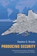 PRODUCING SECURITY:MULTINATIONAL CORPORATIONS, GLOBALIZATION, AND THE CHANGING CALCULUS OF CONFLICT