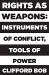 RIGHTS AS WEAPONS. INSTRUMENTS OF CONFLICT, TOOLS OF POWER