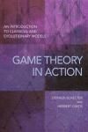 GAME THEORY IN ACTION: AN INTRODUCTION TO CLASSICAL AND EVOLUTIONARY MODELS