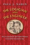 THE LOGICIAN AND THE ENGINEER. HOW GEORGE BOOLE AND CLAUDE SHANNON CREATED THE INFORMATION AGE