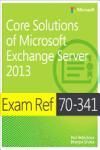 EXAM REF 70-341 CORE SOLUTIONS OF MICROSOFT EXCHANGE SERVER 2013 (MCSE)