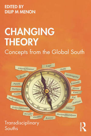CHANGING THEORY. CONCEPTS FROM THE GLOBAL SOUTH