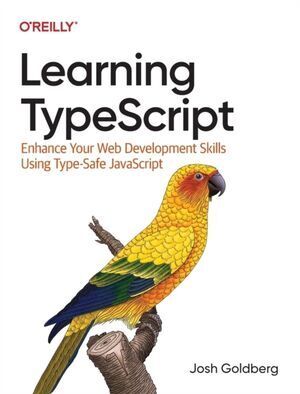 LEARNING TYPESCRIPT : ENHANCE YOUR WEB DEVELOPMENT SKILLS USING TYPE-SAFE JAVASCRIPT