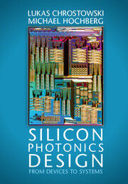 SILICON PHOTONICS DESIGN. FROM DEVICES TO SYSTEMS
