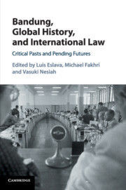 BANDUNG, GLOBAL HISTORY, AND INTERNATIONAL LAW. CRITICAL PASTS AND PENDING FUTURES