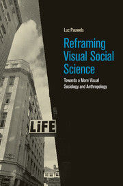 REFRAMING VISUAL SOCIAL SCIENCE. TOWARDS A MORE VISUAL SOCIOLOGY AND ANTHROPOLOGY