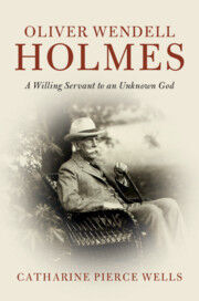 OLIVER WENDELL HOLMES. A WILLING SERVANT TO AN UNKNOWN GOD