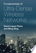 FUNDAMENTALS OF ULTRA-DENSE WIRELESS NETWORKS