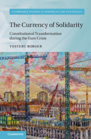 THE CURRENCY OF SOLIDARITY. CONSTITUTIONAL TRANSFORMATION DURING THE EURO CRISIS