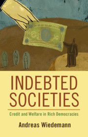 INDEBTED SOCIETIES. CREDIT AND WELFARE IN RICH DEMOCRACIES