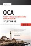 OCA: ORACLE DATABASE 12C ADMINISTRATOR CERTIFIED ASSOCIATE STUDY GUIDE: EXAMS 1Z0-061 AND 1Z0-062