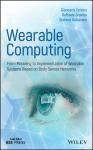 WEARABLE COMPUTING: FROM MODELING TO IMPLEMENTATION OF WEARABLE SYSTEMS BASED ON BODY SENSOR NETWORK
