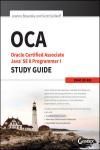 OCA: ORACLE CERTIFIED ASSOCIATE JAVA SE 8 PROGRAMMER I STUDY GUIDE: EXAM 1Z0-808