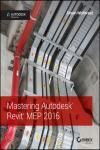 MASTERING AUTODESK REVIT MEP 2016: AUTODESK OFFICIAL PRESS