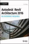 AUTODESK REVIT ARCHITECTURE 2016 NO EXPERIENCE REQUIRED: AUTODESK OFFICIAL PRESS