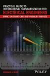 PRACTICAL GUIDE TO INTERNATIONAL STANDARDIZATION FOR ELECTRICAL ENGINEERS: IMPACT ON SMART GRID AND 