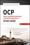 OCP: ORACLE CERTIFIED PROFESSIONAL JAVA SE 8 PROGRAMMER II STUDY GUIDE: EXAM 1Z0-809