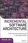INCREMENTAL SOFTWARE ARCHITECTURE: A METHOD FOR SAVING FAILING IT IMPLEMENTATIONS
