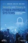 SECURITY AND PRIVACY IN CYBER-PHYSICAL SYSTEMS: FOUNDATIONS, PRINCIPLES, AND APPLICATIONS