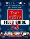 TEACH LIKE A CHAMPION FIELD GUIDE 2.0: A PRACTICAL RESOURCE TO MAKE THE 62 TECHNIQUES YOUR OWN