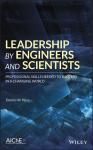 LEADERSHIP BY ENGINEERS AND SCIENTISTS: PROFESSIONAL SKILLS NEEDED TO SUCCEED IN A CHANGING WORLD
