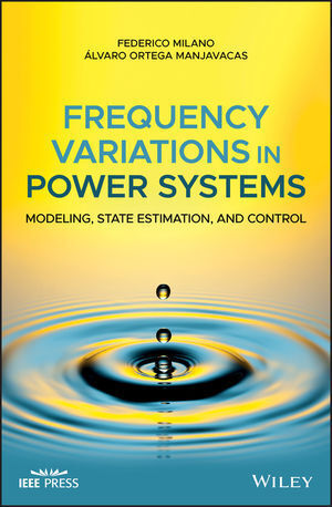 FREQUENCY VARIATIONS IN POWER SYSTEMS: MODELING, STATE ESTIMATION, AND CONTROL