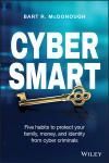 CYBER SMART: FIVE HABITS TO PROTECT YOUR FAMILY, MONEY, AND IDENTITY FROM CYBER CRIMINALS