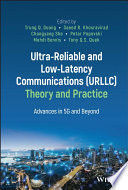 ULTRA-RELIABLE AND LOW-LATENCY COMMUNICATIONS (URLLC) THEORY AND PRACTICE