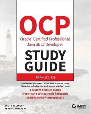 OCP ORACLE CERTIFIED PROFESSIONAL JAVA SE 17 DEVELOPER STUDY GUIDE: EXAM 1Z0-829