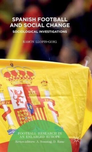 SPANISH FOOTBALL AND SOCIAL CHANGE : SOCIOLOGICAL INVESTIGATIONS