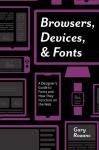 BROWSERS, DEVICES, AND FONTS: A DESIGNER´S GUIDE TO FONTS AND HOW THEY FUNCTION ON THE WEB