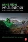 GAME AUDIO IMPLEMENTATION. A PRACTICAL GUIDE USING THE UNREAL ENGINE