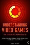 UNDERSTANDING VIDEO GAMES. THE ESSENTIAL INTRODUCTION 3E