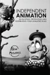 INDEPENDENT ANIMATION: DEVELOPING, PRODUCING AND DISTRIBUTING YOUR ANIMATED FILMS