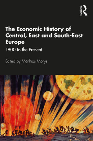 THE ECONOMIC HISTORY OF CENTRAL, EAST AND SOUTH-EAST EUROPE. 1800 TO THE PRESENT