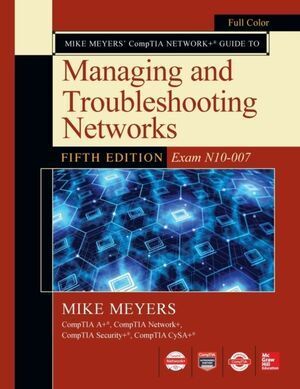 MIKE MEYERS COMPTIA NETWORK+ GUIDE TO MANAGING AND TROUBLESHOOTING NETWORKS 5E EXAM N10-007