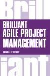 BRILLIANT AGILE PROJECT MANAGEMENT. A PRACTICAL GUIDE TO USING AGILE, SCRUM AND KANBAN
