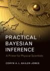 PRACTICAL BAYESIAN INFERENCE. A PRIMER FOR PHYSICAL SCIENTISTS