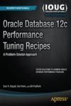 ORACLE DATABASE 12C PERFORMANCE TUNING RECIPES. A PROBLEM-SOLUTION APPROACH