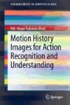 MOTION HISTORY IMAGES FOR ACTION RECOGNITION AND UNDERSTANDING