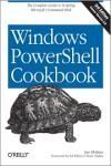 WINDOWS POWERSHELL COOKBOOK: THE COMPLETE GUIDE TO SCRIPTING MICROSOFTS COMMAND SHELL  3E