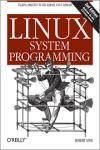 LINUX SYSTEM PROGRAMMING: TALKING DIRECTLY TO THE KERNEL AND C LIBRARY 2E