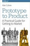 PROTOTYPE TO PRODUCT. A PRACTICAL GUIDE FOR GETTING TO MARKET