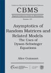 ASYMPTOTICS OF RANDOM MATRICES AND RELATED MODELS: THE USES OF DYSON-SCHWINGER EQUATIONS